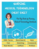 NURSING MEDICAL TERMINOLOGY CHEAT SHEET   The Big Book of Nursing Medical Terminology Workbook   1900  Terms  Prefixes  Suffixes  Root Words  Word Search  Crosswords  Matching  Quiz  Test