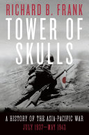 Tower of Skulls  A History of the Asia Pacific War  Volume I  July 1937 May 1942