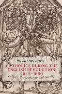 Catholics During the English Revolution, 1642-1660