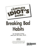 The Complete Idiot's Guide to Breaking Bad Habits
