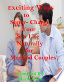 Exciting Natural Ways to Super Charge Your Sex Life for Married Couples