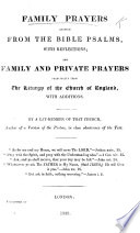 Family Prayers  adapted from the Bible Psalms  with reflections  and family and private prayers  principally from the Liturgy of the Church of England  with additions  by a lay member of that church