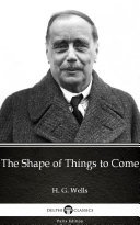 Read Pdf The Shape of Things to Come by H. G. Wells - Delphi Classics (Illustrated)