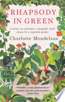 Rhapsody in Green: A Writer, an Obsession, a Laughably Small Excuse for a Vegetable Garden PDF Book By Charlotte Mendelson