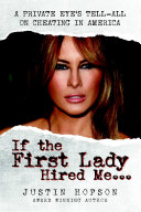 If the First Lady Hired Me     A Private Eye s Tell All on Cheating in America