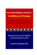 From Washington and Adams to Hillary and Trump  The Stories behind the Story of Every Presidential Election
