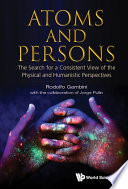 Atoms And Persons: The Search For A Consistent View Of The Physical And Humanistic Perspectives