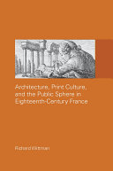 Architecture  Print Culture and the Public Sphere in Eighteenth Century France