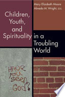 Children Youth And Spirituality In A Troubling World
