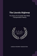 The Lincoln Highway  The Story of a Crusade That Made Transportation History Book