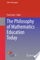 The Philosophy of Mathematics Education Today Book