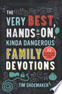 The Very Best  Hands On  Kinda Dangerous Family Devotions