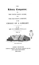 The Library Companion Or, The Young Man's Guide, and the Old Man's Comfort, in the Choice of a Library. By the Rev. T. F. Dibdin ... Vol. 1. [- 2.]