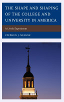 The Shape and Shaping of the College and University in America
