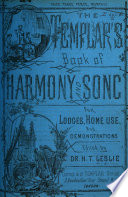 The Templar s book of harmony and song     Edited by     H  T  Leslie