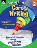 Getting to the Core of Writing - Essential Lessons for Every Second Grade Student