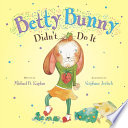 Betty Bunny Didn t Do It Book