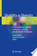 Disability as Diversity A Guidebook for Inclusion in Medicine, Nursing, and the Health Professions /
