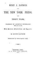 Henry J  Raymond and the New York Press  for Thirty Years