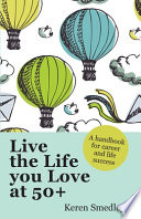 Live The Life You Love At 50   A Handbook For Career And Life Success