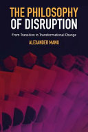 The Philosophy of Disruption : From Transition to Transformational Change