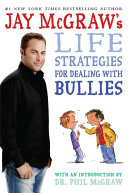 Jay McGraw s Life Strategies for Dealing with Bullies