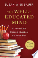 The Well Educated Mind  A Guide to the Classical Education You Never Had  Updated and Expanded  Book