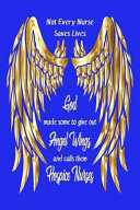Hospice Nurses  3 Month Daily Planner February April 2019  Not Every Nurse Saves Lives God Made Some to Give Out Angel Wings and Calls