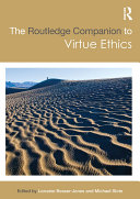 The Routledge Companion to Virtue Ethics