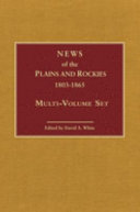News of the Plains and Rockies  1803 1865