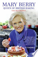 Mary Berry  The Queen of British Baking   The Biography