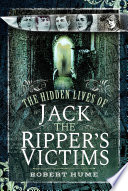The Hidden Lives of Jack the Ripper s Victims