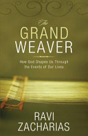 The Grand Weaver  How God Shapes Us Through the Events of Our Lives