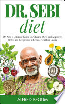 Dr  Sebi Diet  The Ultimate Guide to Alkaline Diets and Approved Herbs and Recipes for a Better  Healthier Living