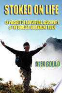 Stoked on Life: In Pursuit of Adventure, Discovery, and the Endless Adrenaline Rush