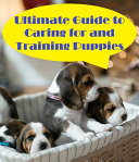 Ultimate Guide to Caring for and Training Puppies - The Happy Puppy Handbook