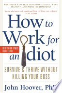 How to Work for an Idiot  Revised and Expanded with More Idiots  More Insanity  and More Incompetency