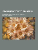 From Newton to Einstein  Changing Conceptions of the Universe
