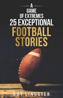 A Game of Extremes 25 Exceptional Football Stories Book PDF