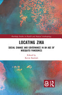 Locating zika : social change and governance in an age of mosquito pandemics /