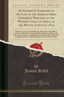An Authentic Narrative of the Loss of the American Brig. Commerce, Wrecked on the Western Coast of Africa, in the Month of August, 1815