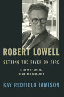 Read Pdf Robert Lowell  Setting the River on Fire