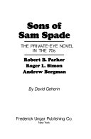 Sons of Sam Spade: the private-eye novel in the 70s : Robert ...