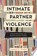 Intimate partner violence : clinical interventions with partners and their children /