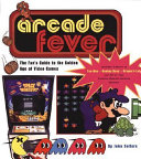 Arcade Fever The Fan's Guide To The Golden Age Of Video Games
