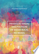 Produção social das políticas de saúde bucal no Brasil