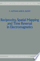Reciprocity  Spatial Mapping and Time Reversal in Electromagnetics