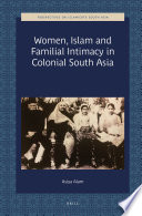 Women  Islam and Familial Intimacy in Colonial South Asia