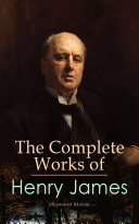 The Complete Works of Henry James (Illustrated Edition)