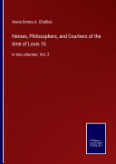 Heroes, Philosophers, and Courtiers of the time of Louis 16